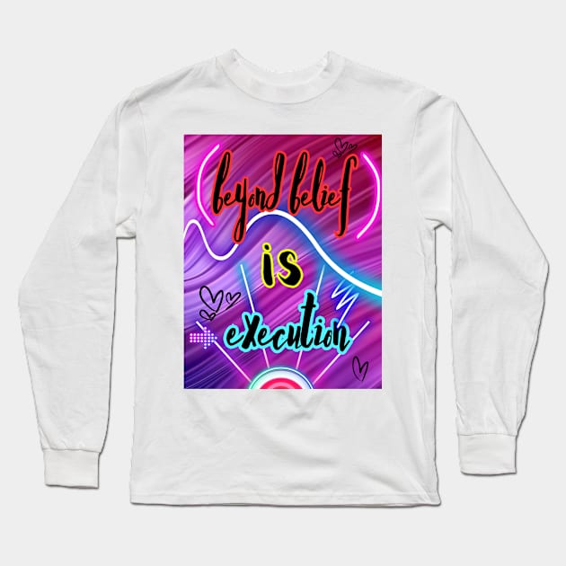 Beyond belief is execution Long Sleeve T-Shirt by Shirts To Motivate 